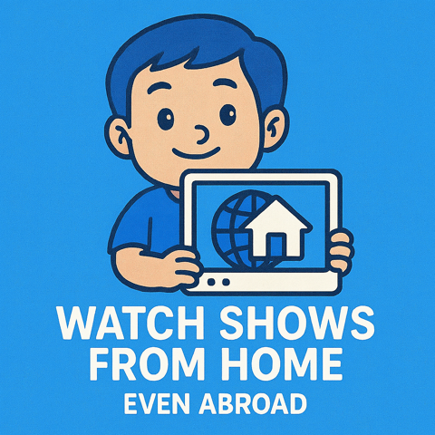 Watch Shows from Home - Even Abroad